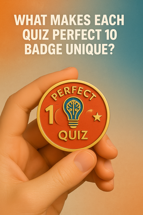 Hand holding a gold and red Perfect 10 Quiz badge against a colorful textured background with the question "What makes each quiz Perfect 10 badge unique?"